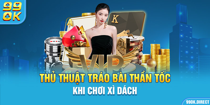 Thủ thuật tráo bài thần tốc khi chơi xì dách