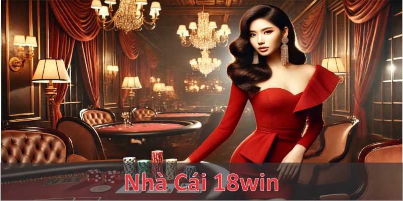 Giới thiệu tổng quan nhất về nhà cái 18Win